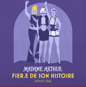 Madame Arthur est fier.e de son histoire depuis 1946