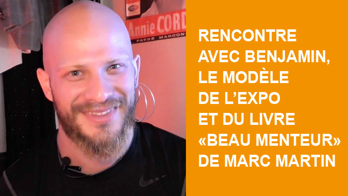 Rencontre avec Benjamin, le modèle de l'expo et du livre "Beau Menteur" de Marc Martin 